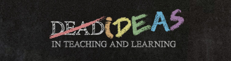 Dead Ideas in Teaching and Learning